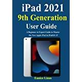 iPad 2021 9th Generation User Guide: A Beginner to Expert Guide to Master the New Apple iPad in iPadOS 15