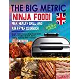 The UK Ninja Foodi MAX Health Grill and Air Fryer Cookbook: Quick And Delicious Ninja Foodi Grill & Air Fryer Recipes To Grill, Air Fry, Baking, Roasting With European Measurement - Paperback