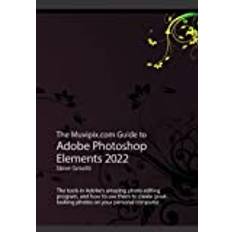 The Muvipix.com Guide to Adobe Photoshop Elements 2022: The tools and how to use them to create great-looking photos on your home computer - Paperback