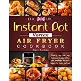 The UK Instant Pot Vortex Air Fryer Cookbook: Plenty of Easy, Quick and Delicious Recipes to Fry, Grill, and Roast with Your Instant Pot Vortex Air Fryer - Paperback