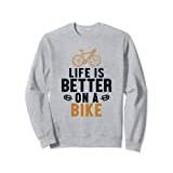 Life is Better on a Bike City Bike Cyclist Gravel Bicycle Sweatshirt