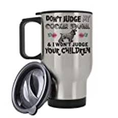 Don't Judge My Cocker Spaniel & i Won't Judge Your Children Themed 14oz Silver Travel Mug.