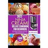 Ninja CREAMI Deluxe Cookbook For Beginners: 1500-Day Tasty Ice