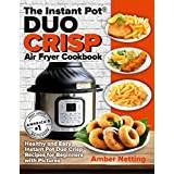 The Instant Pot® DUO CRISP Air Fryer Cookbook: Healthy and Easy Instant Pot Duo Crisp Recipes for Beginners with Pictures (Instant Pot(r) Recipe Books) - Paperback