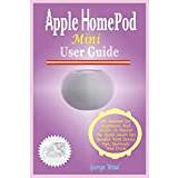 HomePod Mini User Guide: The Manual For Beginners, And Seniors To Master The Apple Smart Siri Speaker With Device Tips, Shortcuts And Tricks - Paperback