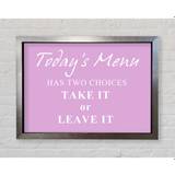 Kitchen Quote Todays Menu Has Two Choices - Single Picture Frame Art Prints