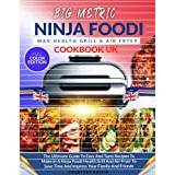 Ninja Foodi Grill Cookbook UK: The Ultimate Guide To Easy And Tasty Recipes To Make In A Ninja Foodi Health Grill And Air Fryer To Save Time And Impress Your Family And Friends - Paperback