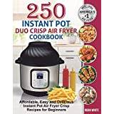 250 Instant Pot Duo Crisp Air Fryer Cookbook: Affordable, Easy and Delicious Instant Pot Air Fryer Crisp Recipes for Beginners.: 1 (Instant Pot Air Fryer Cookbook) - Paperback
