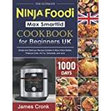 The Ultimate Ninja Foodi Max Smartlid Cookbook for Beginners UK: 1000 Days of Simple and Delicious Recipes,Suitable to Many Ninja Models,Pressure Cook, Air Fry, Dehydrate, and more - Paperback