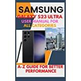 SAMSUNG GALAXY S23 ULTRA USER MANUAL FOR ALL CATEGORIES: A-z guide for better performance - Paperback