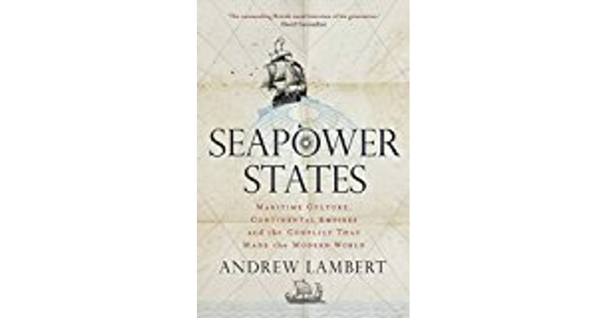 Seapower States Maritime Culture Continental Empires and the Conflict
That Made the Modern World Epub-Ebook