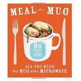 Meal in a Mug: 80 fast, easy recipes for hungry people - all you need is a mug and a microwave