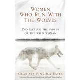Women Who Run With The Wolves: Contacting the Power of the Wild Woman (Classic Edition) (Paperback, 2008)