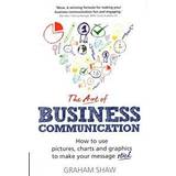 The Art of Business Communication: How to use pictures, charts and graphics to make your message stick (Paperback, 2015)