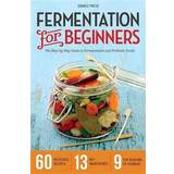 Fermentation for Beginners: The Step-by-Step Guide to Fermentation and Probiotic Foods (Paperback, 2013)