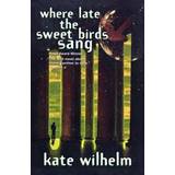Where Late the Sweet Bird Sang (Paperback, 1998)