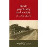 Work, Psychiatry and Society, C. 1750-2015 (Hardcover, 2016)