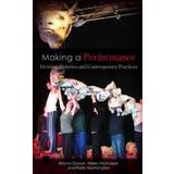 Making a Performance: Devising Histories and Contemporary Practices (Paperback, 2007)