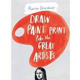 Draw Paint Print Like the Great Artists (Paperback, 2014)
