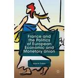 France and the Politics of European Economic and Monetary Union (Hardcover, 2015)