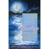 I Wasn't Ready to Say Goodbye (Paperback, 2008)