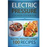 Electric Pressure Cooker Cookbook: 100 Electric Pressure Cooker Recipes: Delicious, Quick And Easy To Prepare Pressure Cooker Recipes With An Easy Volume 1 (Electric pressure cookbooks)