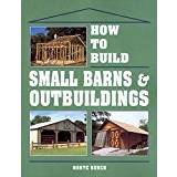 How to Build Small Barns and Outbuildings