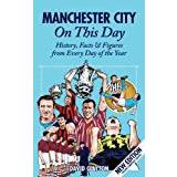 Manchester City On This Day: History, Facts & Figures from Every Day of the Year