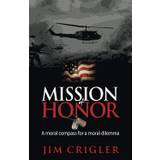 mission of honor a moral compass for a moral dilemma