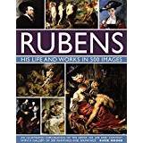 Rubens: His Life and Works in 500 Images: An Illustrated Exploration of the Artist, His Life and Context, with a Gallery of 300 Paintings and Drawings (Hardcover, 2017)