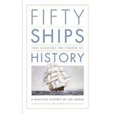 Fifty Ships that Changed the Course of History: A Nautical History of the World (Hardcover, 2016)