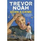 Born A Crime: Stories from a South African Childhood (Paperback, 2017)