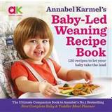 Annabel Karmel's Baby-Led Weaning Recipe Book: 120 recipes to let your baby take the lead (Hardcover, 2017)