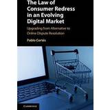 The Law of Consumer Redress in an Evolving Digital Market: Upgrading from Alternative to Online Dispute Resolution (Hardcover, 2017)