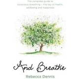 And Breathe: The complete guide to conscious breathing – the key to health, wellbeing and happiness (Paperback, 2016)