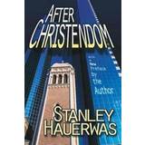 After Christendom? How the Church Is to Behave If Freedom, Justice, and a Christian Nation Are Bad Ideas (Paperback, 1991)