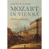 Mozart in Vienna: The Final Decade (Hardcover, 2017)