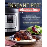 Instant Pot® Obsession: The Ultimate Electric Pressure Cooker Cookbook for Cooking Everything Fast (Paperback, 2017)