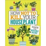 Home & Garden Books How Not to Kill Your Houseplant: Survival Tips for the Horticulturally Challenged (Hardcover, 2017)