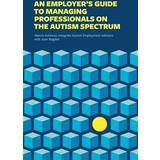An Employer's Guide to Managing Professionals on the Autism Spectrum (Paperback)