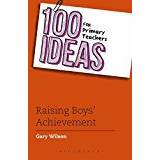 100 Ideas for Primary Teachers: Raising Boys' Achievement (100 Ideas for Teachers) (Paperback, 2016)