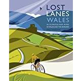 Lost Lanes Wales: 36 Glorious Bike Rides in Wales and the Borders (Paperback, 2015)