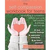 The Self-Compassion Workbook for Teens: Mindfulness and Compassion Skills to Overcome Self-Criticism and Embrace Who You Are (An Instant Help Book for Teens) (Paperback)