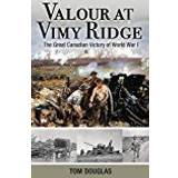 Valour At Vimy Ridge: The Great Canadian Victory of World War I (Amazing Canadians)