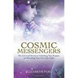 Cosmic Messengers: The Universal Secrets to Unlocking Your Purpose and Becoming Your Own Life Guide (Paperback, 2018)