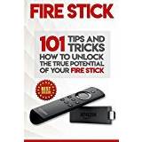 Fire stick tv Media Players Fire Stick: How To Unlock The True Potential Of Your Fire Stick: Plus 101 Tips And Tricks! (Streaming Devices, Amazon Fire TV Stick User Guide, How To Use Fire Stick)