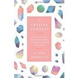 The Crystal Compass: A guide to using crystals for energy, healing and reclaiming your power