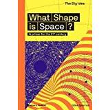 What Shape Is Space?: A primer for the 21st century (The Big Idea)