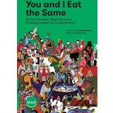 You and I Eat the Same:: On the Countless Ways Food and Cooking Connect Us to One Another (MAD Dispatches, Volume 1)