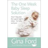 The One-Week Baby Sleep Solution: Your 7 day plan for a good night’s sleep – for baby and you!